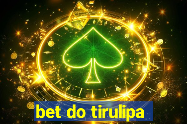 bet do tirulipa